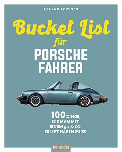 Die Bucket List für Porsche-Fahrer: 100 Dinge, die man mit...
